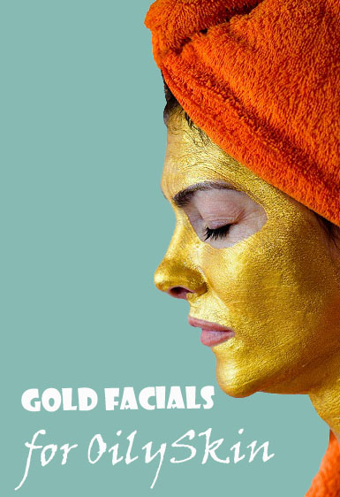 Top 6 Gold Facials For Oily Skin Available In 2023 | I Fashion Styles