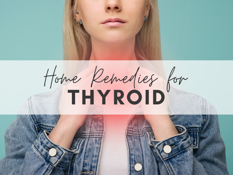 Top 10 Indian Natural Home Remedies for Thyroid Problems