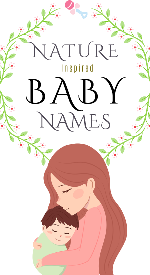 80 Lovely and Mesmerizing Nature Inspired Baby Name Ideas!